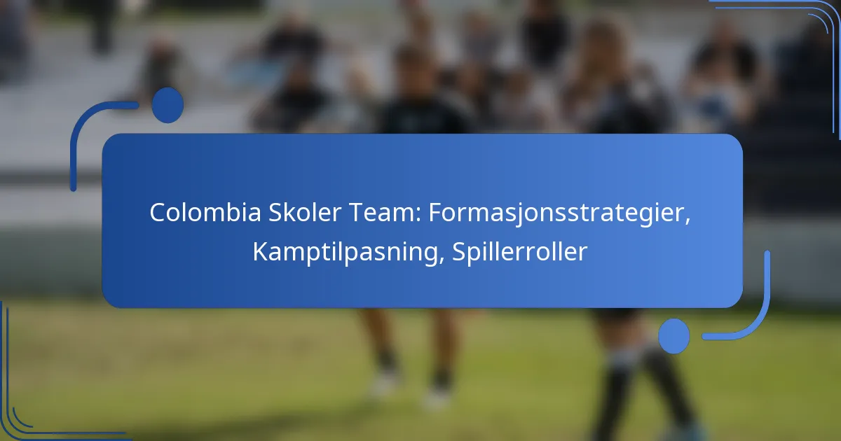 Colombia Skoler Team: Formasjonsstrategier, Kamptilpasning, Spillerroller