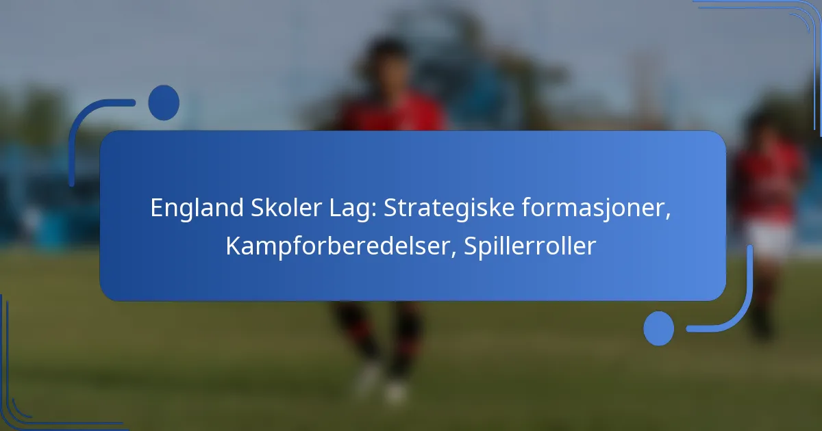 England Skoler Lag: Strategiske formasjoner, Kampforberedelser, Spillerroller