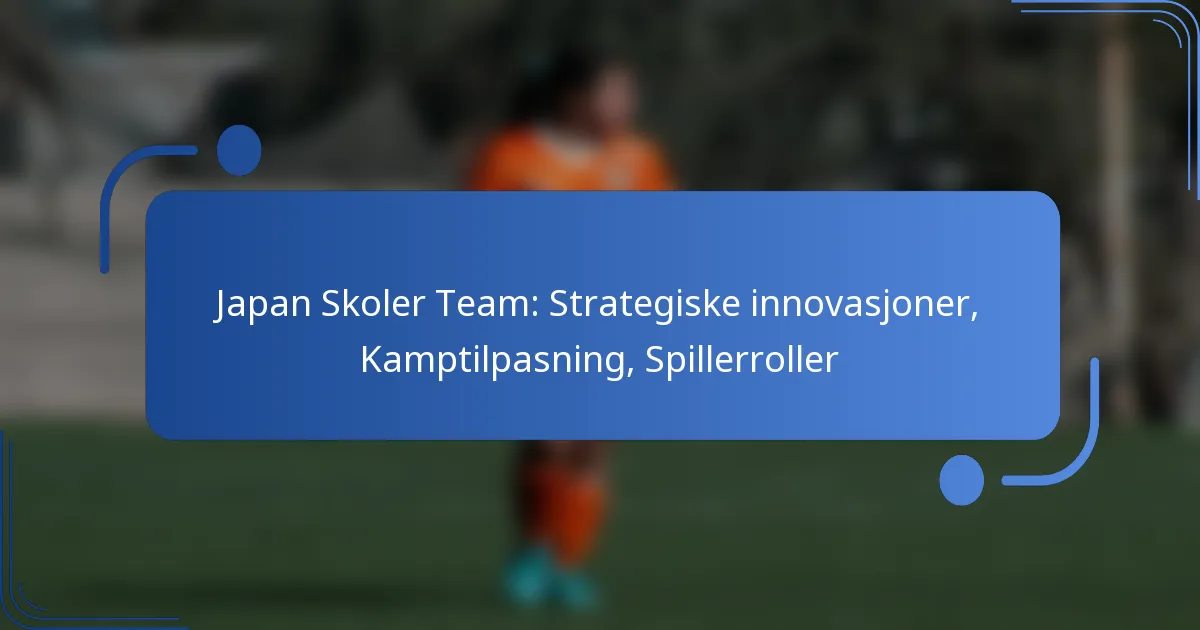 Japan Skoler Team: Strategiske innovasjoner, Kamptilpasning, Spillerroller