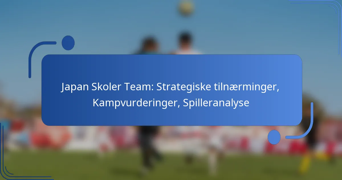 Japan Skoler Team: Strategiske tilnærminger, Kampvurderinger, Spilleranalyse