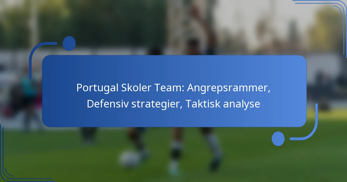 Portugal Skoler Team: Angrepsrammer, Defensiv strategier, Taktisk analyse