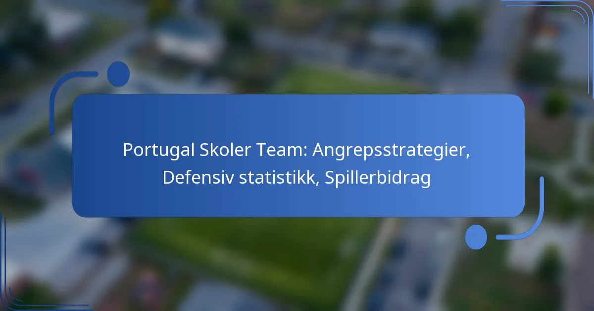 Portugal Skoler Team: Angrepsstrategier, Defensiv statistikk, Spillerbidrag
