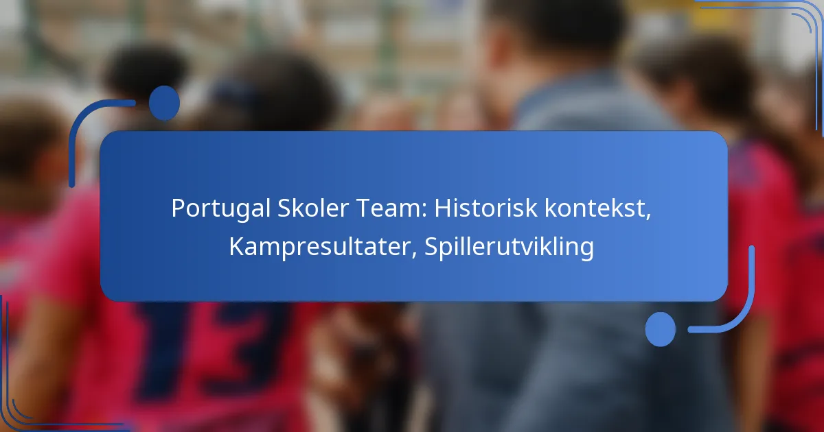 Portugal Skoler Team: Historisk kontekst, Kampresultater, Spillerutvikling