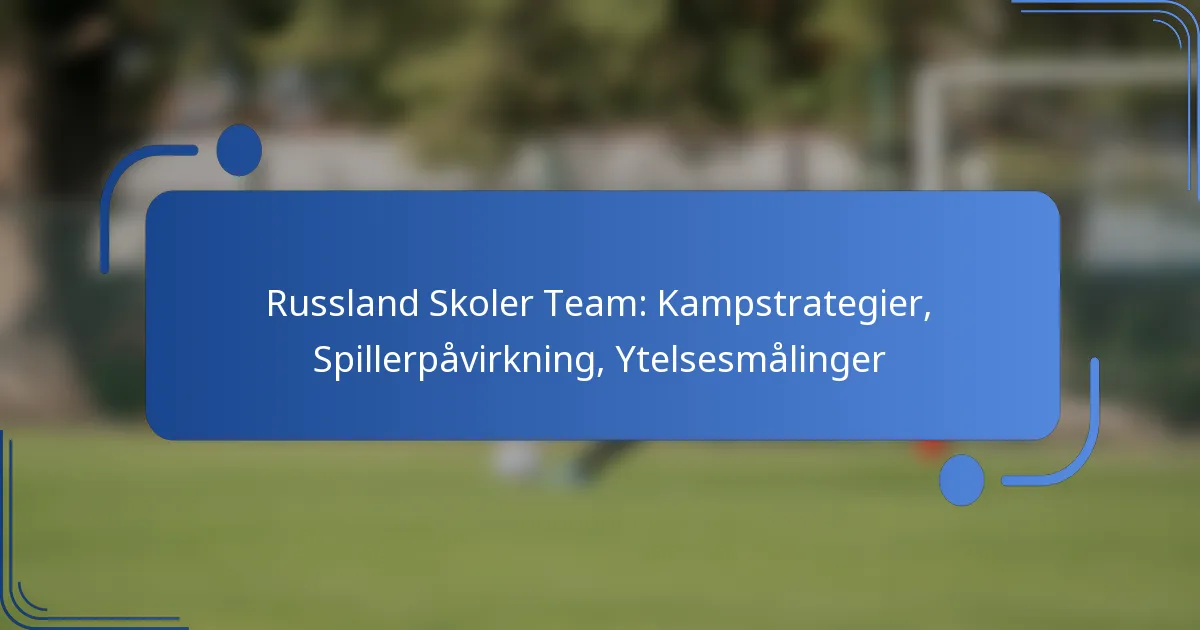 Russland Skoler Team: Kampstrategier, Spillerpåvirkning, Ytelsesmålinger