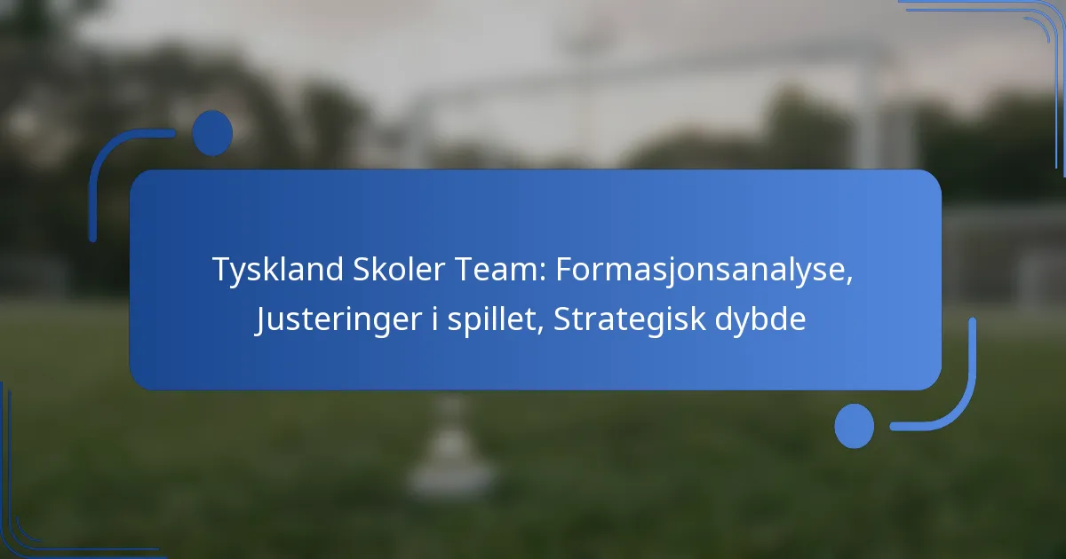 Tyskland Skoler Team: Formasjonsanalyse, Justeringer i spillet, Strategisk dybde