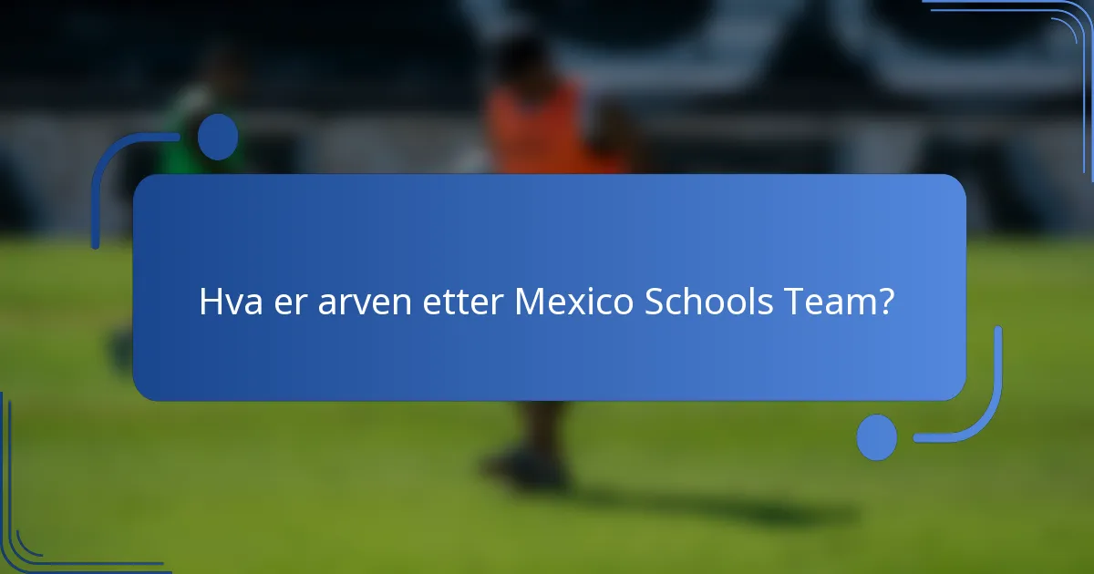 Hva er arven etter Mexico Schools Team?