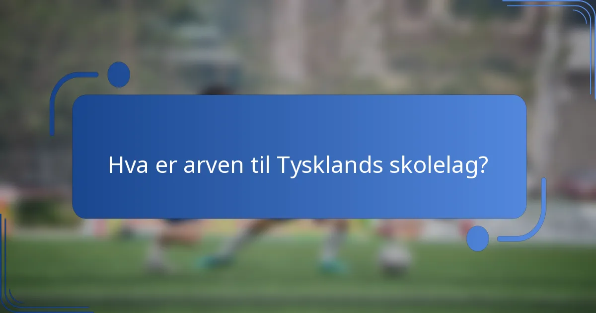 Hva er arven til Tysklands skolelag?