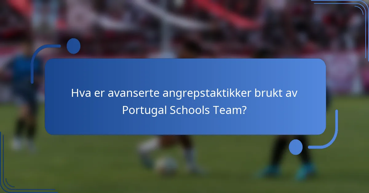 Hva er avanserte angrepstaktikker brukt av Portugal Schools Team?