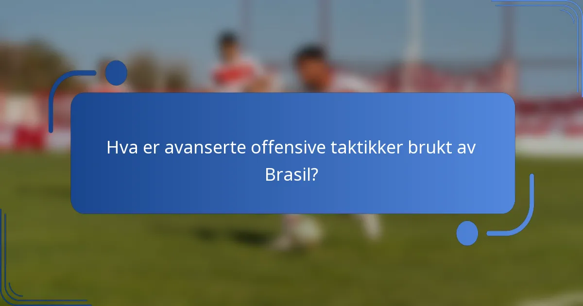 Hva er avanserte offensive taktikker brukt av Brasil?
