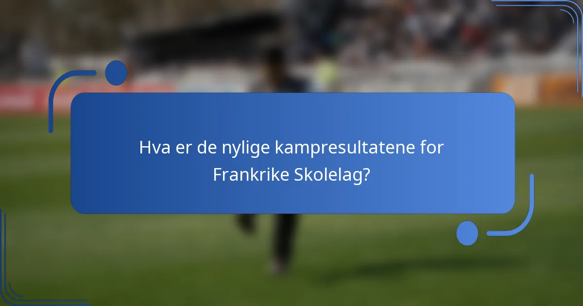 Hva er de nylige kampresultatene for Frankrike Skolelag?