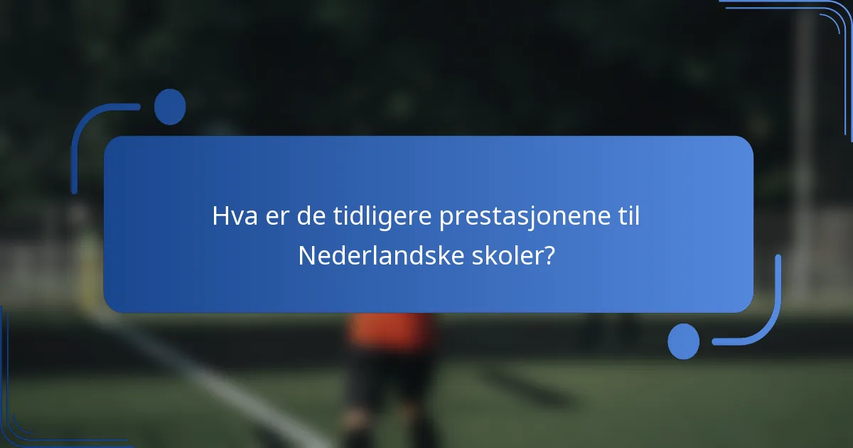 Hva er de tidligere prestasjonene til Nederlandske skoler?
