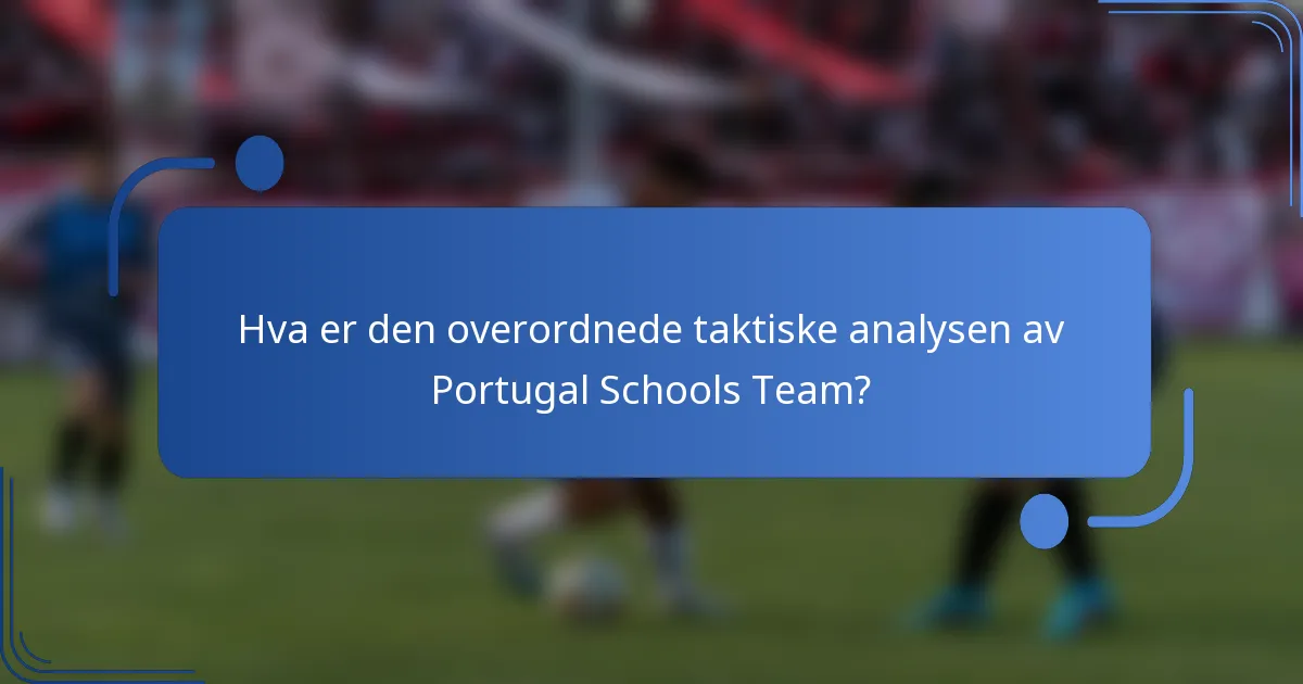 Hva er den overordnede taktiske analysen av Portugal Schools Team?