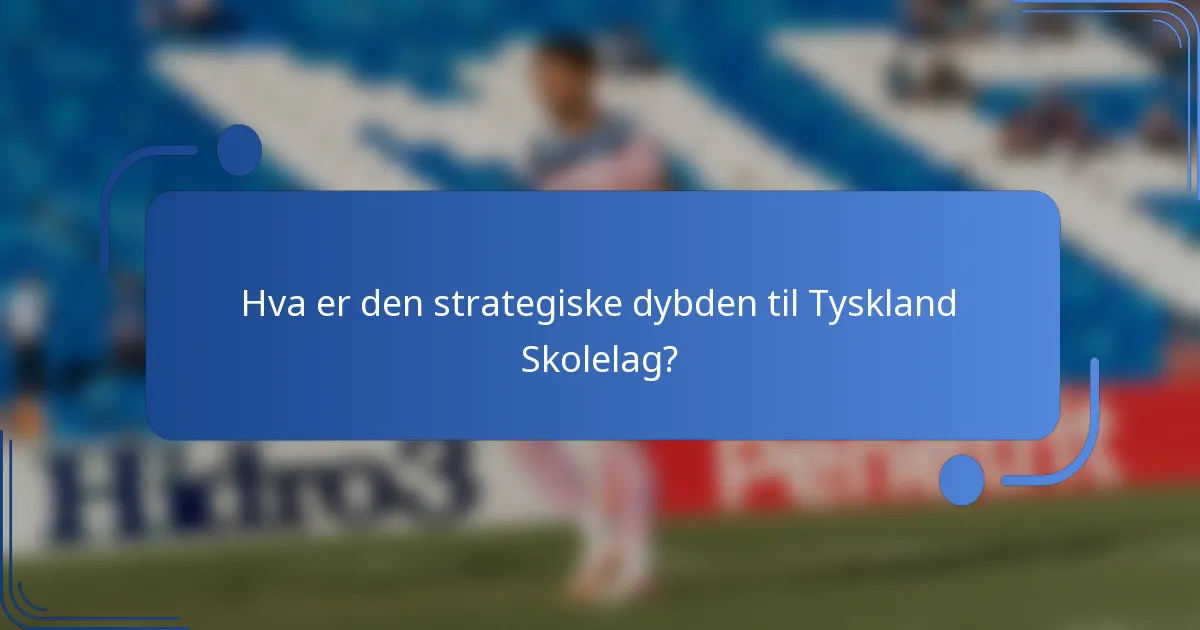 Hva er den strategiske dybden til Tyskland Skolelag?