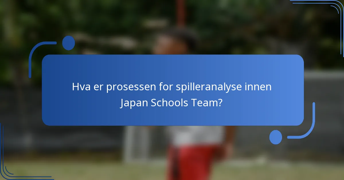 Hva er prosessen for spilleranalyse innen Japan Schools Team?