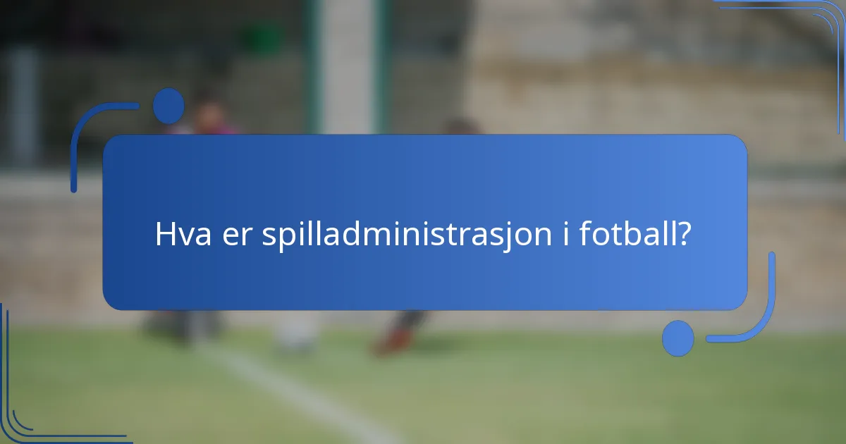 Hva er spilladministrasjon i fotball?