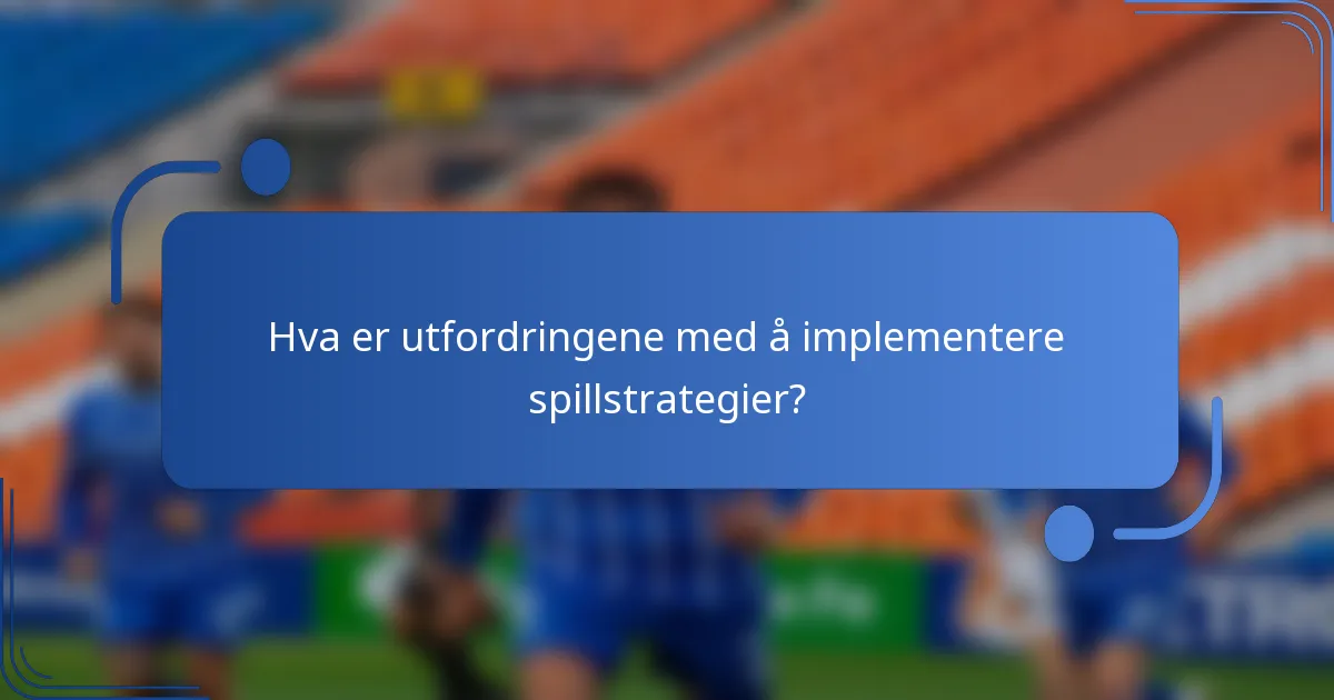 Hva er utfordringene med å implementere spillstrategier?