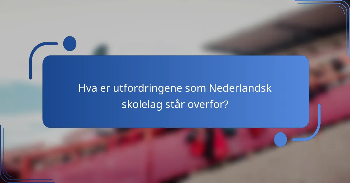 Hva er utfordringene som Nederlandsk skolelag står overfor?
