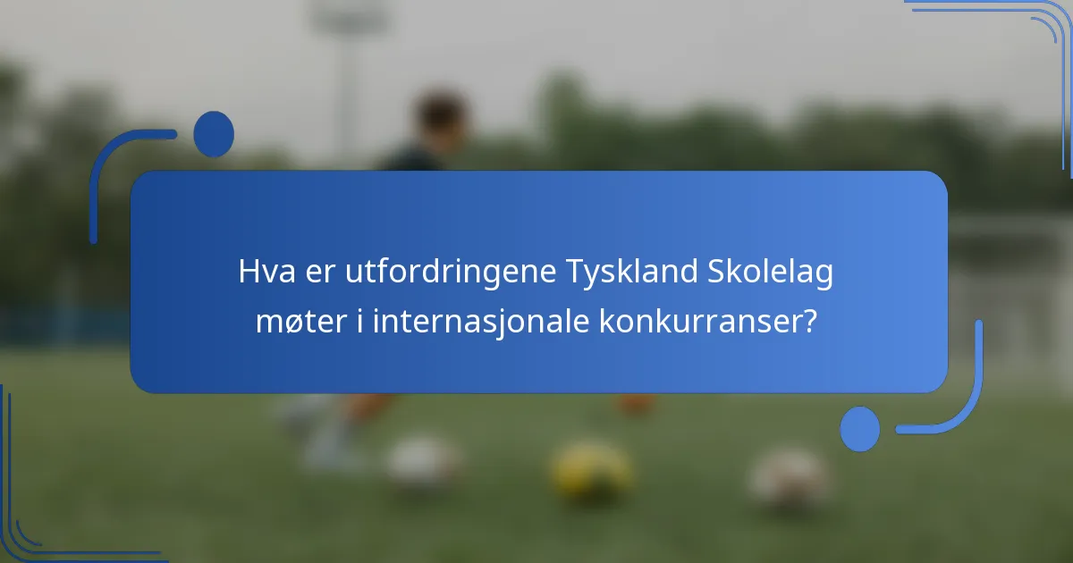 Hva er utfordringene Tyskland Skolelag møter i internasjonale konkurranser?