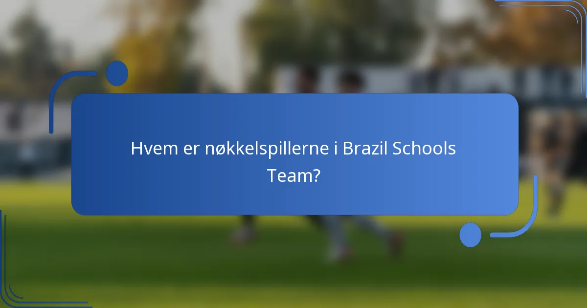 Hvem er nøkkelspillerne i Brazil Schools Team?