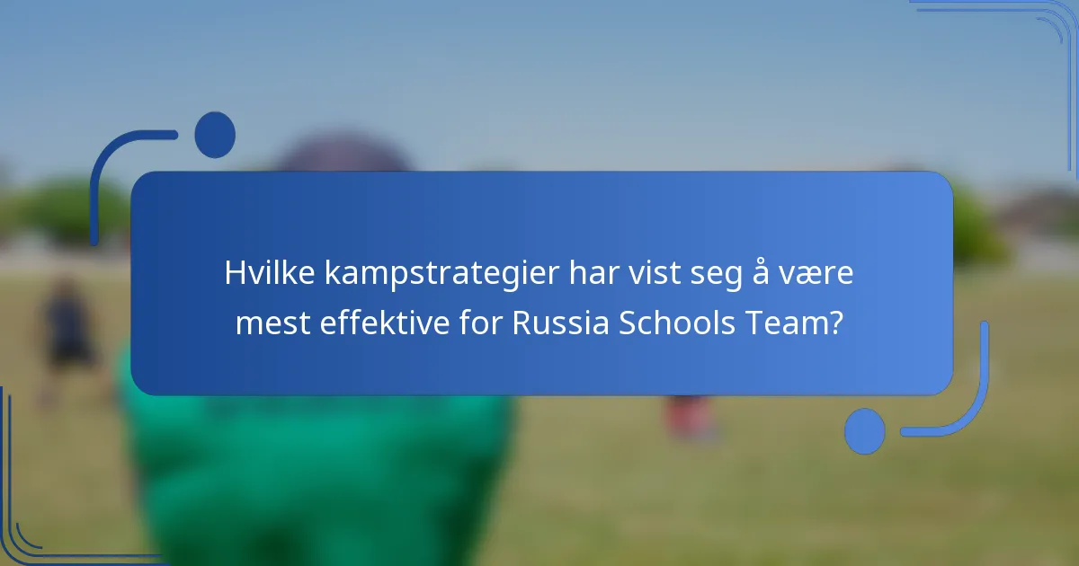 Hvilke kampstrategier har vist seg å være mest effektive for Russia Schools Team?