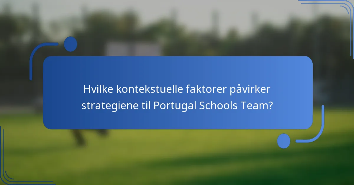 Hvilke kontekstuelle faktorer påvirker strategiene til Portugal Schools Team?