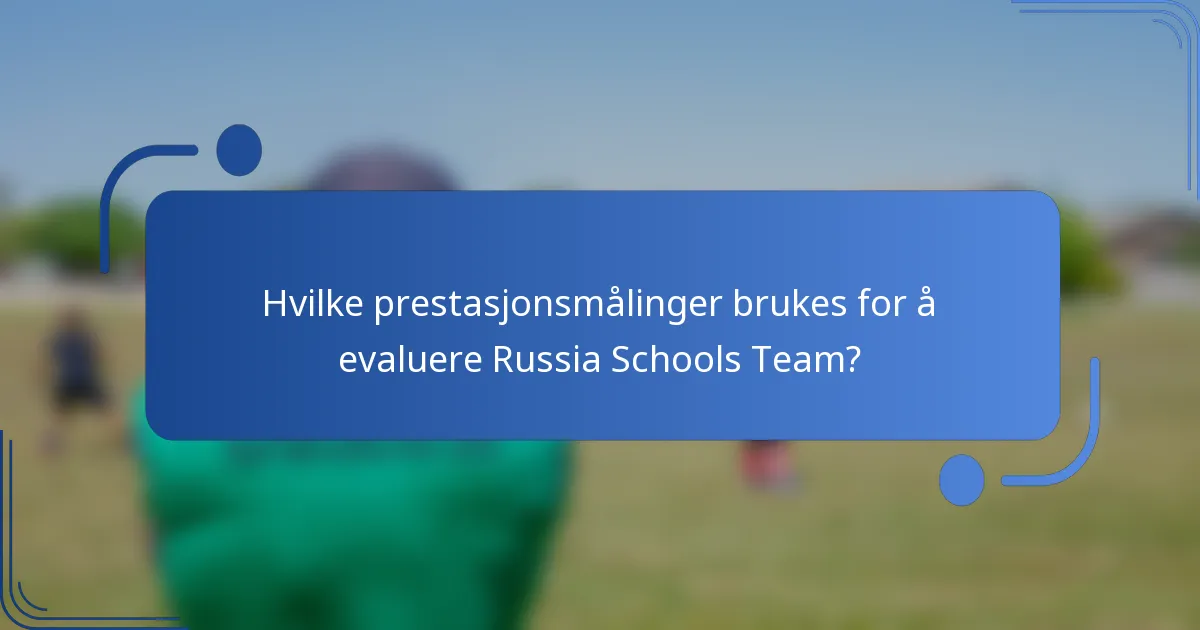 Hvilke prestasjonsmålinger brukes for å evaluere Russia Schools Team?