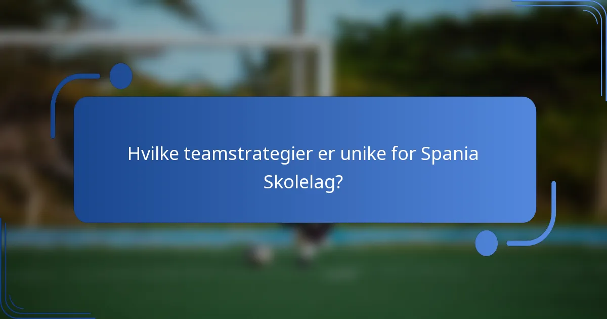 Hvilke teamstrategier er unike for Spania Skolelag?