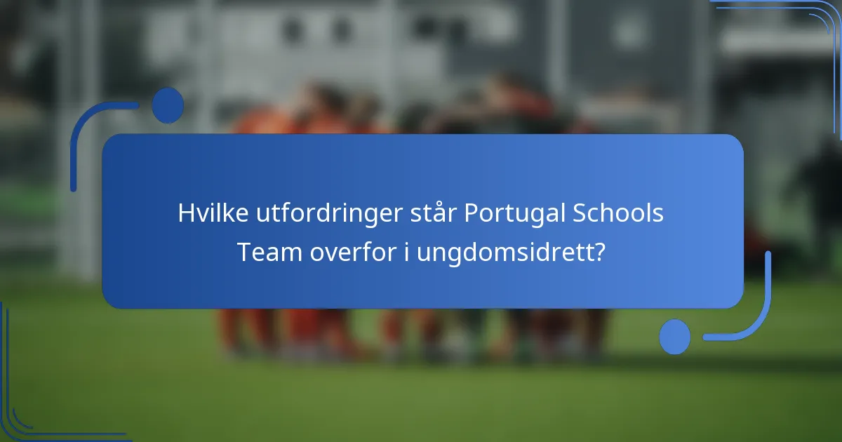Hvilke utfordringer står Portugal Schools Team overfor i ungdomsidrett?