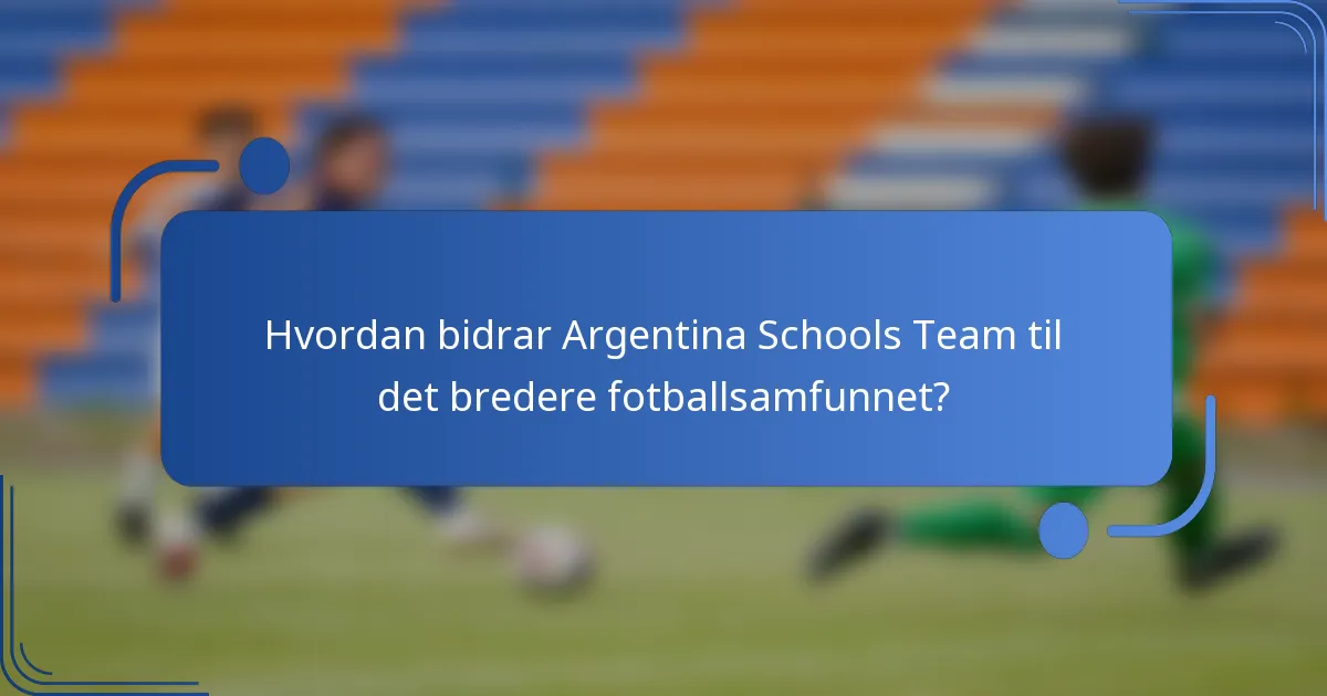 Hvordan bidrar Argentina Schools Team til det bredere fotballsamfunnet?