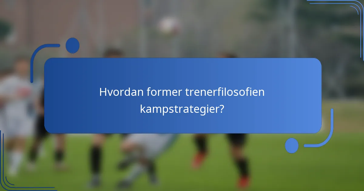 Hvordan former trenerfilosofien kampstrategier?