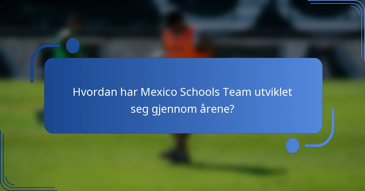 Hvordan har Mexico Schools Team utviklet seg gjennom årene?