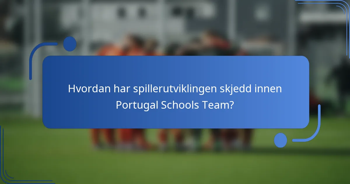 Hvordan har spillerutviklingen skjedd innen Portugal Schools Team?