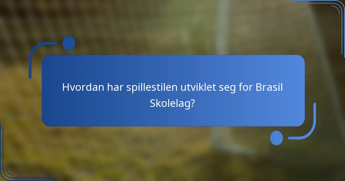 Hvordan har spillestilen utviklet seg for Brasil Skolelag?