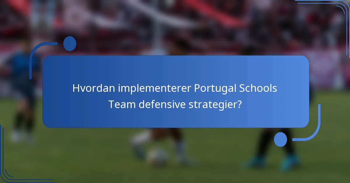 Hvordan implementerer Portugal Schools Team defensive strategier?