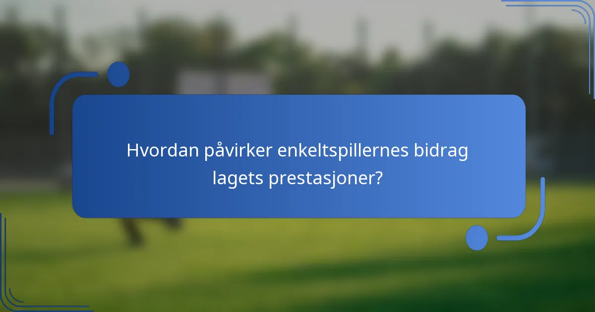 Hvordan påvirker enkeltspillernes bidrag lagets prestasjoner?