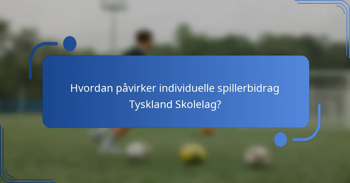 Hvordan påvirker individuelle spillerbidrag Tyskland Skolelag?