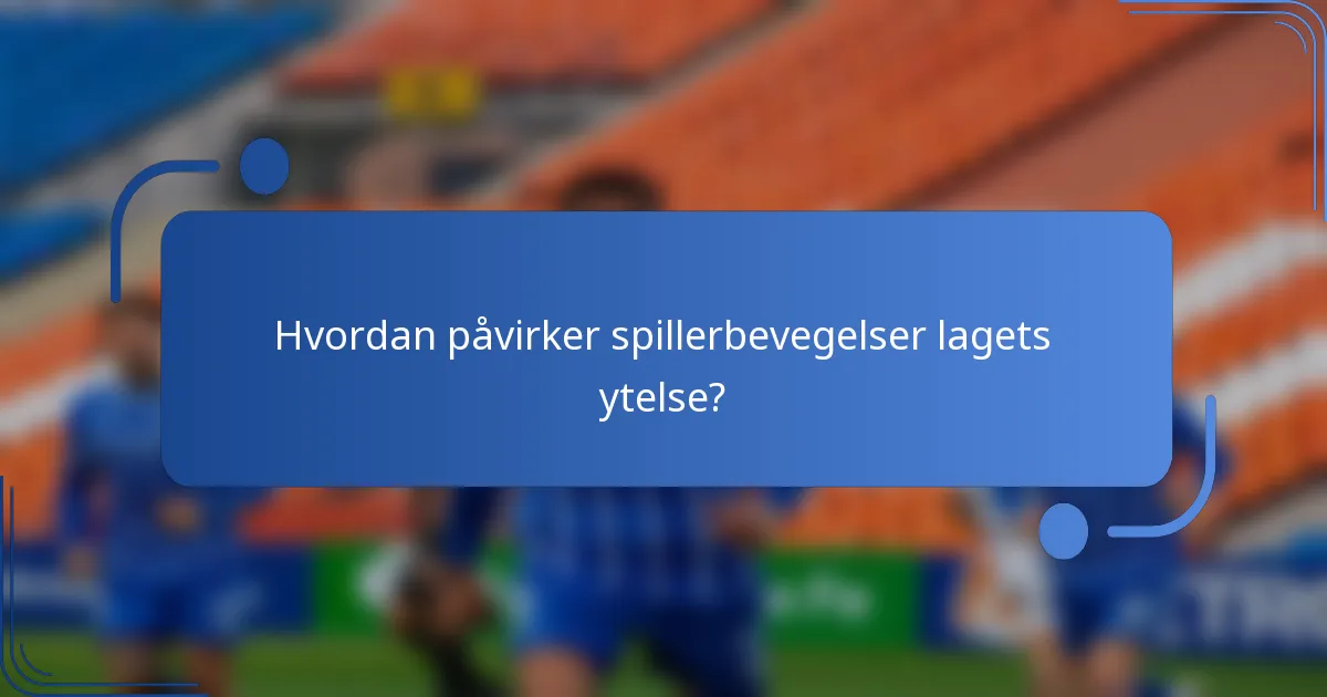 Hvordan påvirker spillerbevegelser lagets ytelse?
