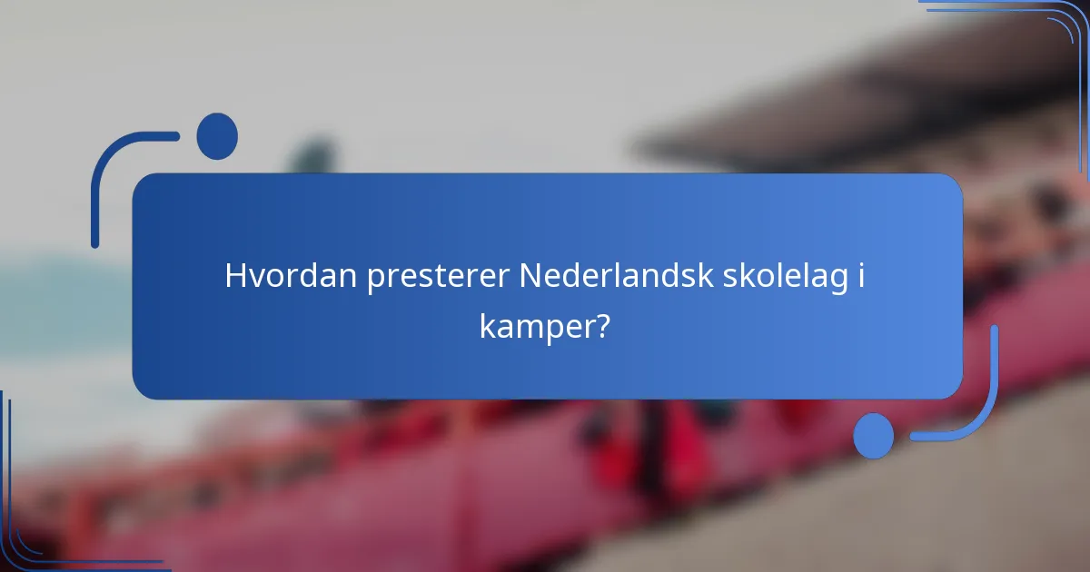 Hvordan presterer Nederlandsk skolelag i kamper?