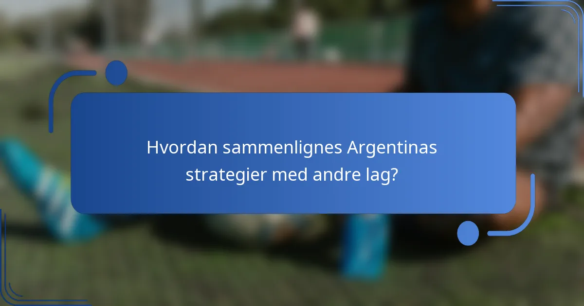 Hvordan sammenlignes Argentinas strategier med andre lag?