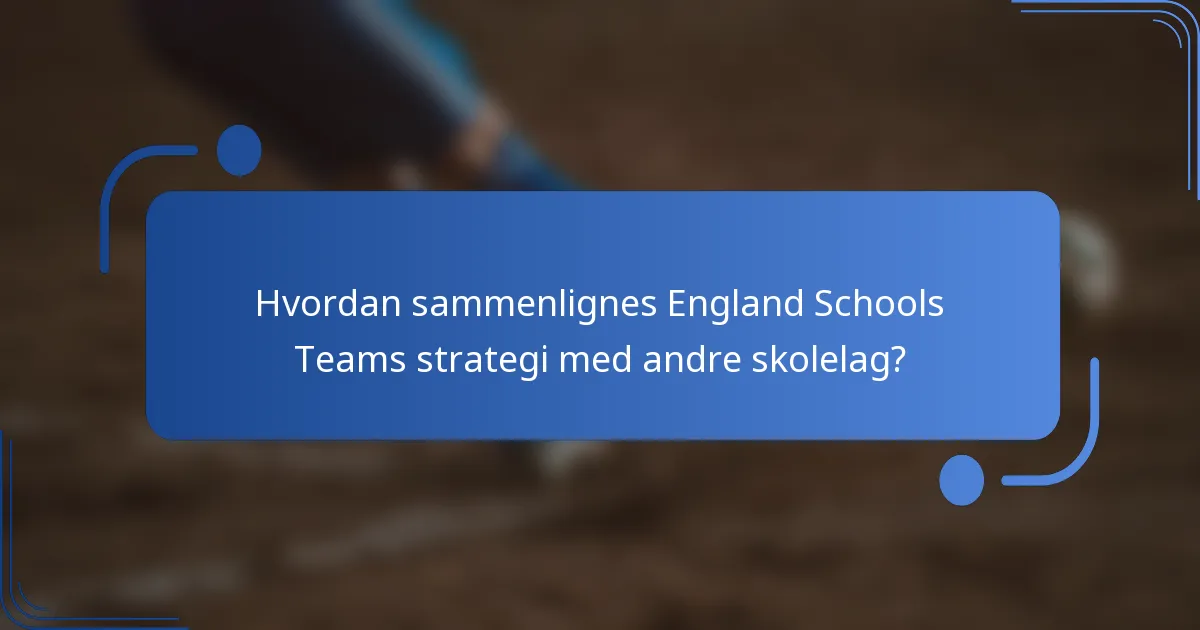 Hvordan sammenlignes England Schools Teams strategi med andre skolelag?