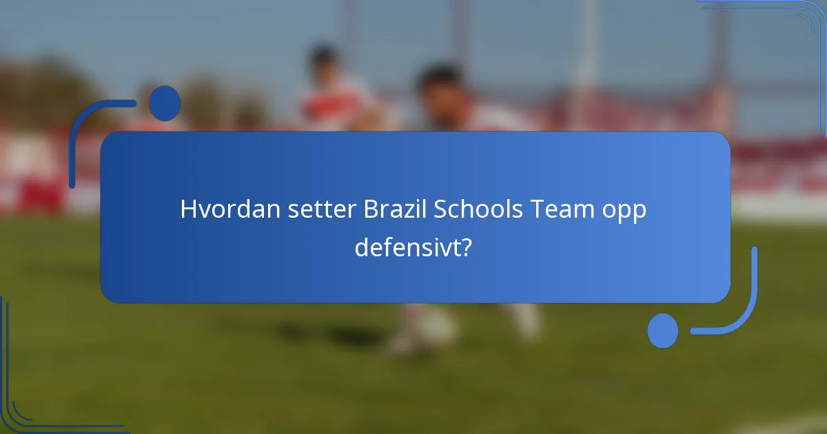 Hvordan setter Brazil Schools Team opp defensivt?