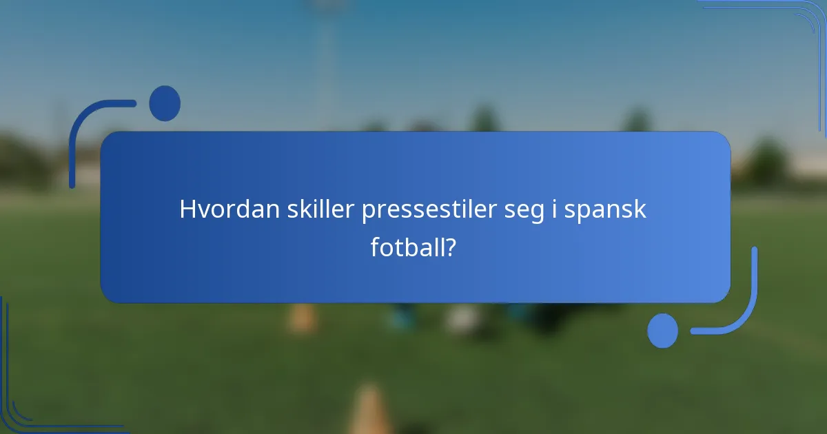 Hvordan skiller pressestiler seg i spansk fotball?