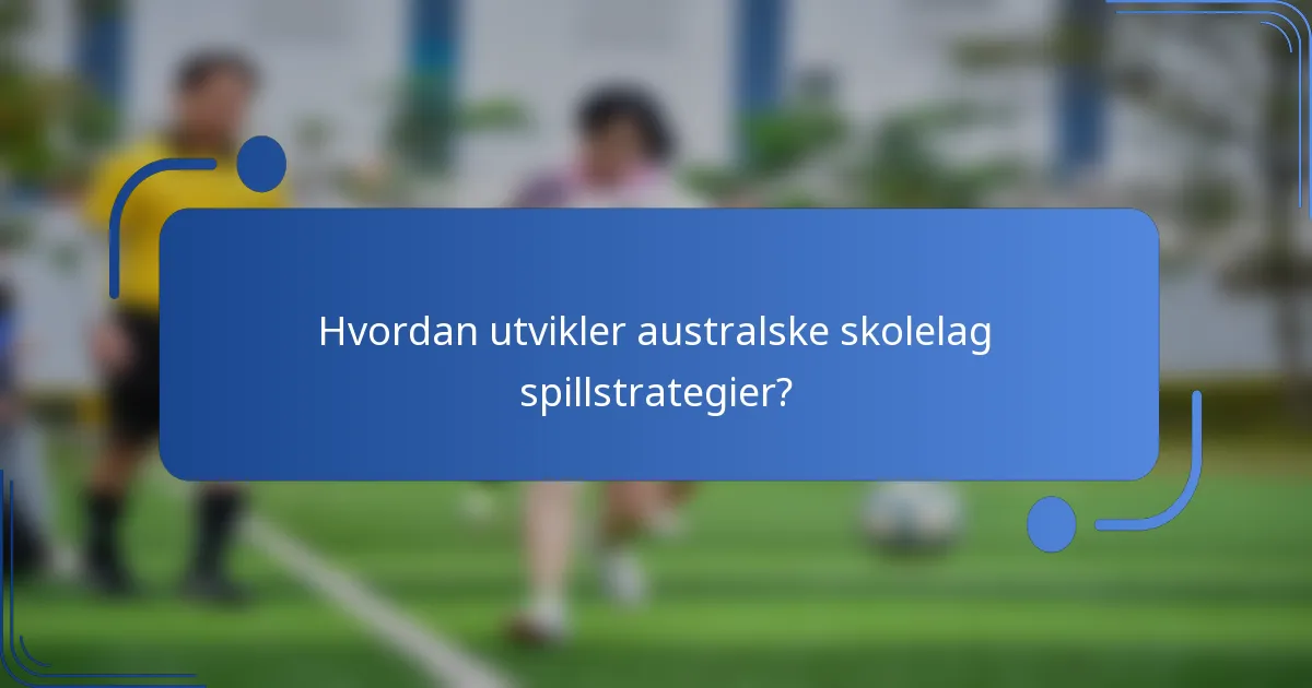Hvordan utvikler australske skolelag spillstrategier?